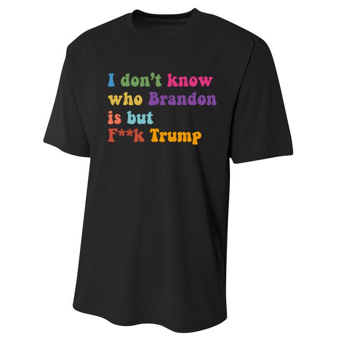 I DonT Know Who Brandon Is But Fuk Trump Performance Sprint T-Shirt