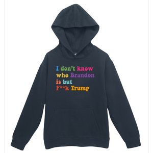 I DonT Know Who Brandon Is But Fuk Trump Urban Pullover Hoodie