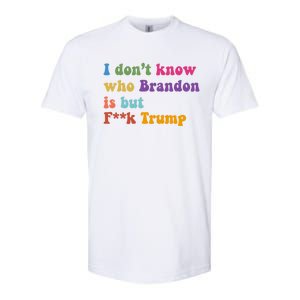 I DonT Know Who Brandon Is But Fuk Trump Softstyle CVC T-Shirt