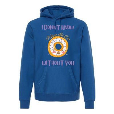 I Donut Know What I'd Do Without You Valentines Day Funny Cool Gift Premium Hoodie