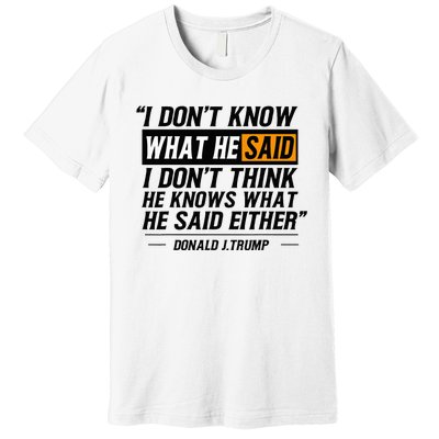 I Don’T Know What He Just Said At The End Of That Sentence Premium T-Shirt