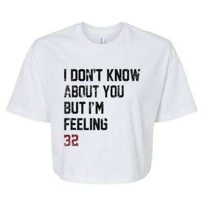 I Don't Know About You But I'm Feeling 32  Bella+Canvas Jersey Crop Tee