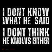 I DonT Know What He Said I DonT Think He Knows Either Daily Commute Backpack