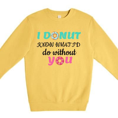 I Donut Know What I'd Do Without You Valentines Day Funny Gift Premium Crewneck Sweatshirt