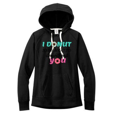 I Donut Know What I'd Do Without You Valentines Day Funny Gift Women's Fleece Hoodie