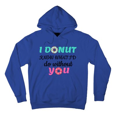 I Donut Know What I'd Do Without You Valentines Day Funny Gift Hoodie