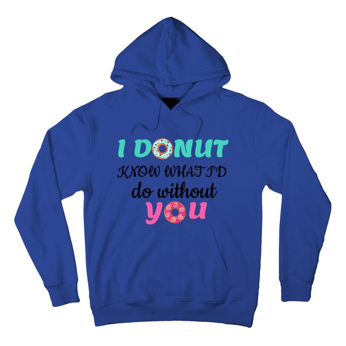 I Donut Know What I'd Do Without You Valentines Day Funny Gift Hoodie