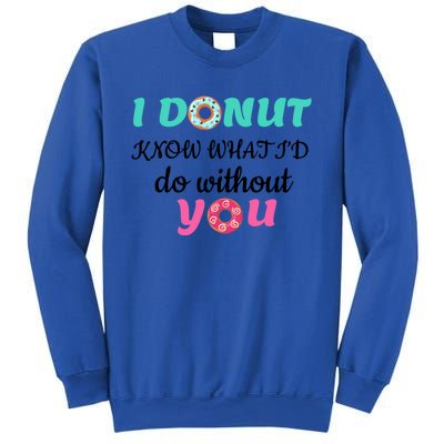 I Donut Know What I'd Do Without You Valentines Day Funny Gift Sweatshirt