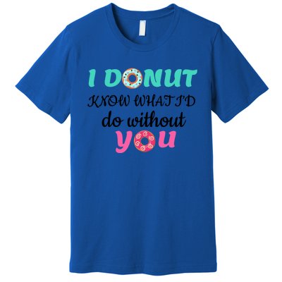 I Donut Know What I'd Do Without You Valentines Day Funny Gift Premium T-Shirt