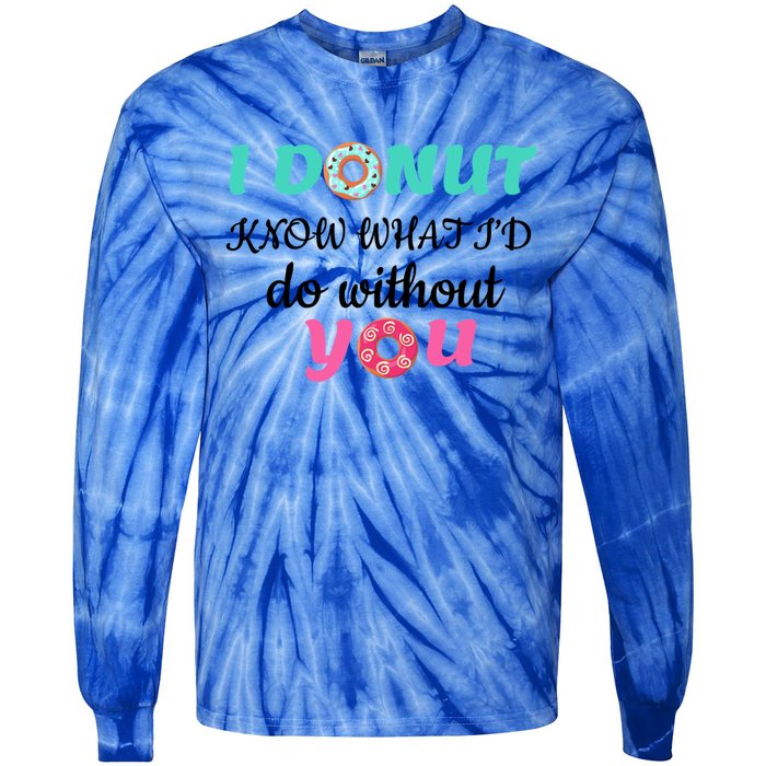 I Donut Know What I'd Do Without You Valentines Day Funny Gift Tie-Dye Long Sleeve Shirt