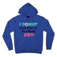 I Donut Know What I'd Do Without You Valentines Day Funny Gift Tall Hoodie