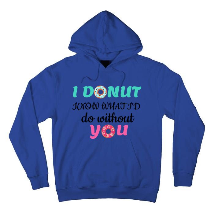 I Donut Know What I'd Do Without You Valentines Day Funny Gift Tall Hoodie