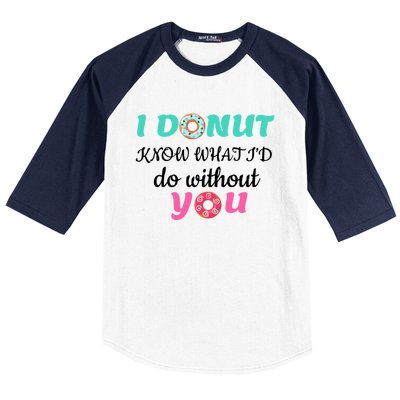 I Donut Know What I'd Do Without You Valentines Day Funny Gift Baseball Sleeve Shirt