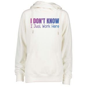 I DonT Know I Just Work Here Gift Womens Funnel Neck Pullover Hood