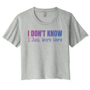 I DonT Know I Just Work Here Gift Women's Crop Top Tee