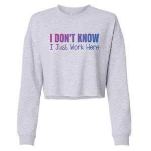 I DonT Know I Just Work Here Gift Cropped Pullover Crew