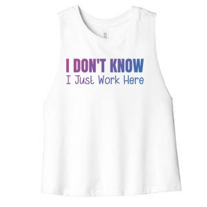 I DonT Know I Just Work Here Gift Women's Racerback Cropped Tank