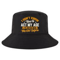 I Dont Know How To Act My Age Ive Never Been This Old Before Cool Comfort Performance Bucket Hat