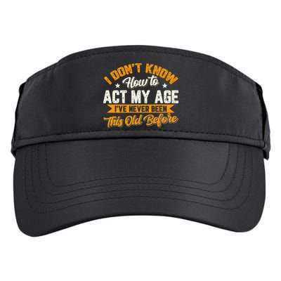 I Dont Know How To Act My Age Ive Never Been This Old Before Adult Drive Performance Visor