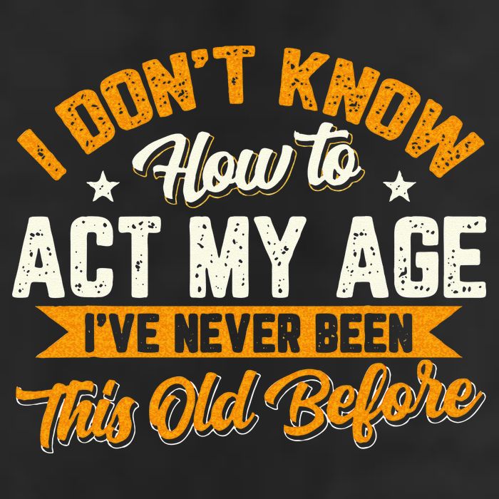 I Dont Know How To Act My Age Ive Never Been This Old Before 11oz C Handle Ceramic Mug