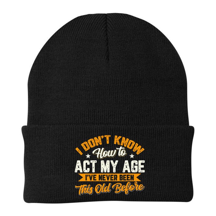 I Dont Know How To Act My Age Ive Never Been This Old Before Knit Cap Winter Beanie