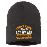 I Dont Know How To Act My Age Ive Never Been This Old Before Sustainable Knit Beanie