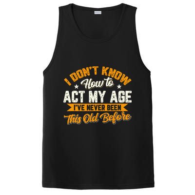 I Dont Know How To Act My Age Ive Never Been This Old Before PosiCharge Competitor Tank