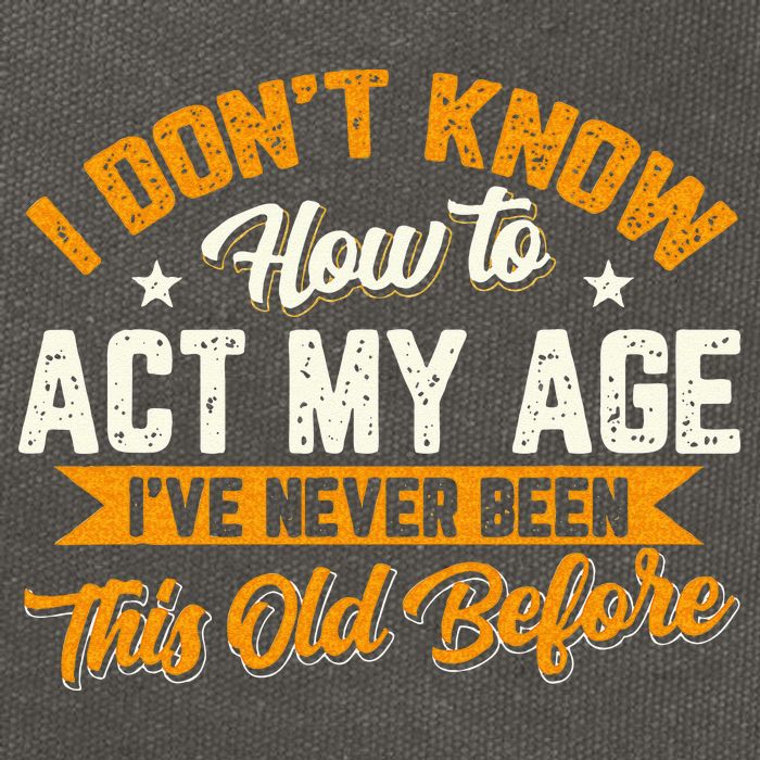 I Dont Know How To Act My Age Ive Never Been This Old Before Cotton Canvas Backpack