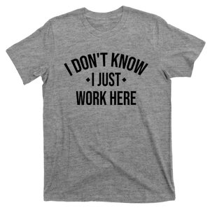 I Dont Know I Just Work Here Funny Jokes Sarcastic T-Shirt