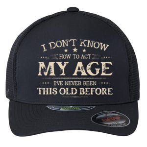 I Dont Know How To Act My Age Ive Never Been This Old Bee Flexfit Unipanel Trucker Cap