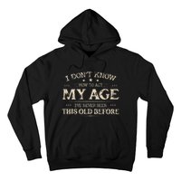 I Dont Know How To Act My Age Ive Never Been This Old Bee Hoodie