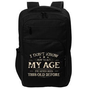 I Dont Know How To Act My Age Ive Never Been This Old Bee Impact Tech Backpack