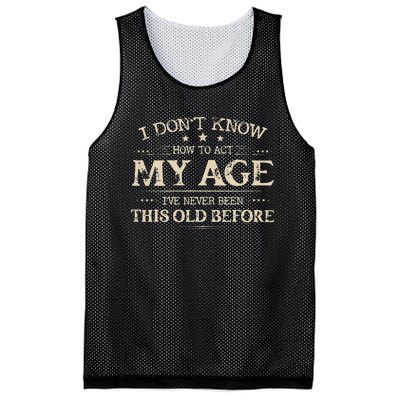 I Dont Know How To Act My Age Ive Never Been This Old Bee Mesh Reversible Basketball Jersey Tank