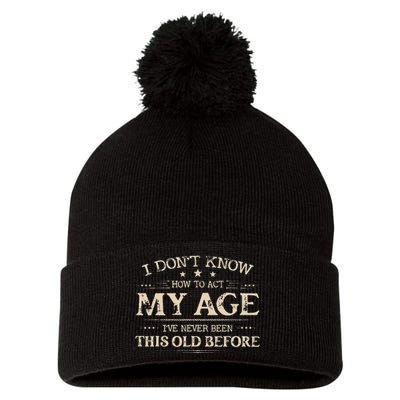 I Dont Know How To Act My Age Ive Never Been This Old Bee Pom Pom 12in Knit Beanie