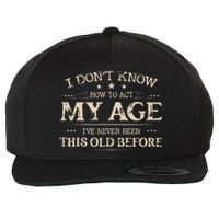 I Dont Know How To Act My Age Ive Never Been This Old Bee Wool Snapback Cap