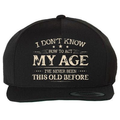 I Dont Know How To Act My Age Ive Never Been This Old Bee Wool Snapback Cap