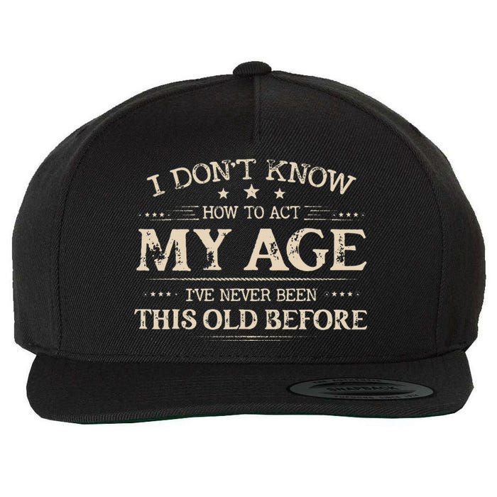 I Dont Know How To Act My Age Ive Never Been This Old Bee Wool Snapback Cap