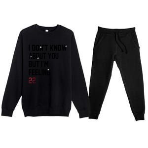 I DonT Know About You But IM Feeling 22 Premium Crewneck Sweatsuit Set