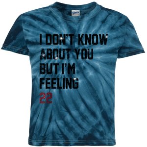 I DonT Know About You But IM Feeling 22 Kids Tie-Dye T-Shirt