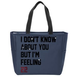 I DonT Know About You But IM Feeling 22 Zip Tote Bag