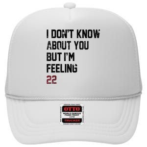 I DonT Know About You But IM Feeling 22 High Crown Mesh Back Trucker Hat