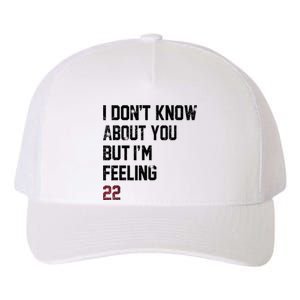 I DonT Know About You But IM Feeling 22 Yupoong Adult 5-Panel Trucker Hat