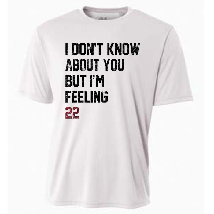 I DonT Know About You But IM Feeling 22 Cooling Performance Crew T-Shirt