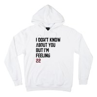 I DonT Know About You But IM Feeling 22 Hoodie