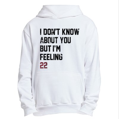 I DonT Know About You But IM Feeling 22 Urban Pullover Hoodie