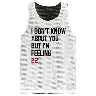 I DonT Know About You But IM Feeling 22 Mesh Reversible Basketball Jersey Tank