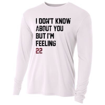 I DonT Know About You But IM Feeling 22 Cooling Performance Long Sleeve Crew