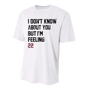 I DonT Know About You But IM Feeling 22 Performance Sprint T-Shirt