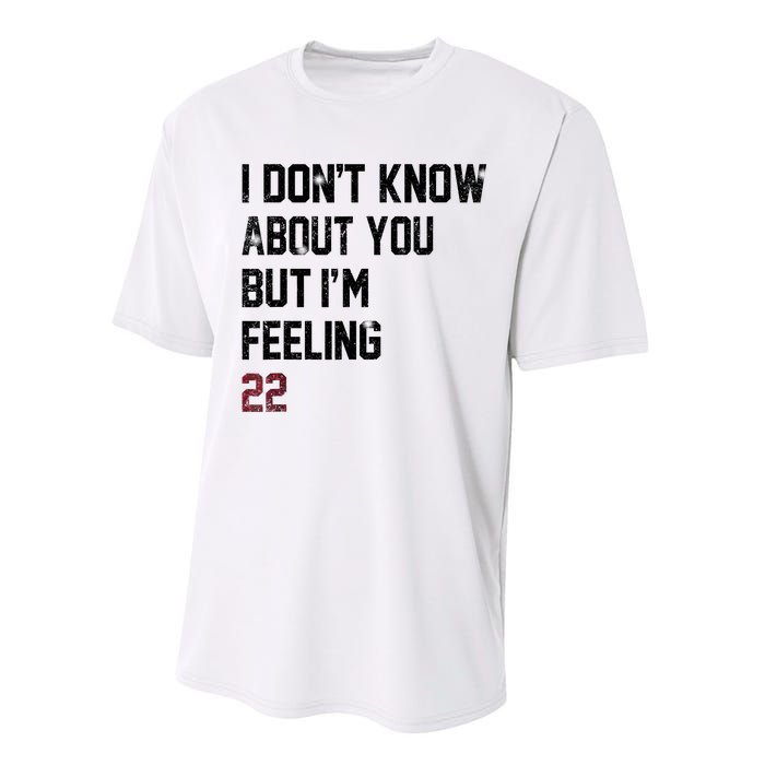 I DonT Know About You But IM Feeling 22 Performance Sprint T-Shirt