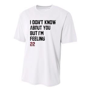 I DonT Know About You But IM Feeling 22 Youth Performance Sprint T-Shirt